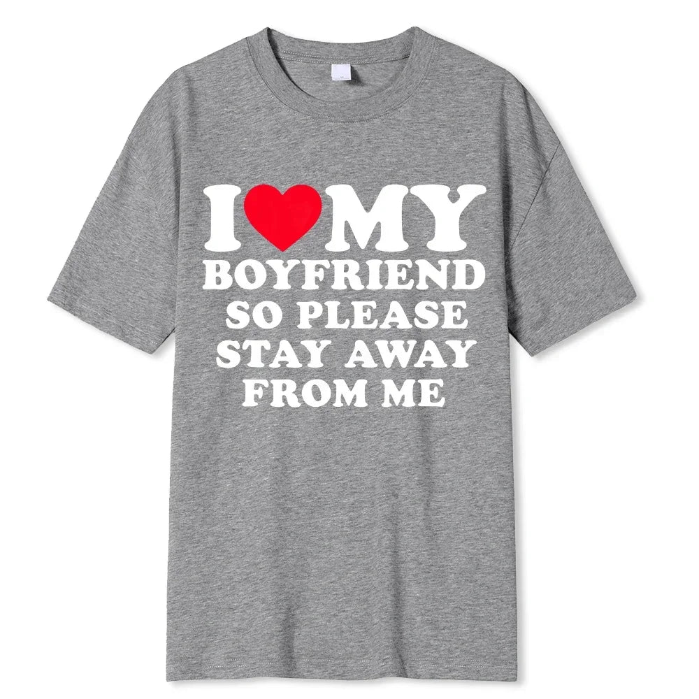 I Love My Boyfriend Clothes I Love My Girlfriend T Shirt Men So Please Stay Away From Me BF GF Saying Quote Gift Women Tee Tops