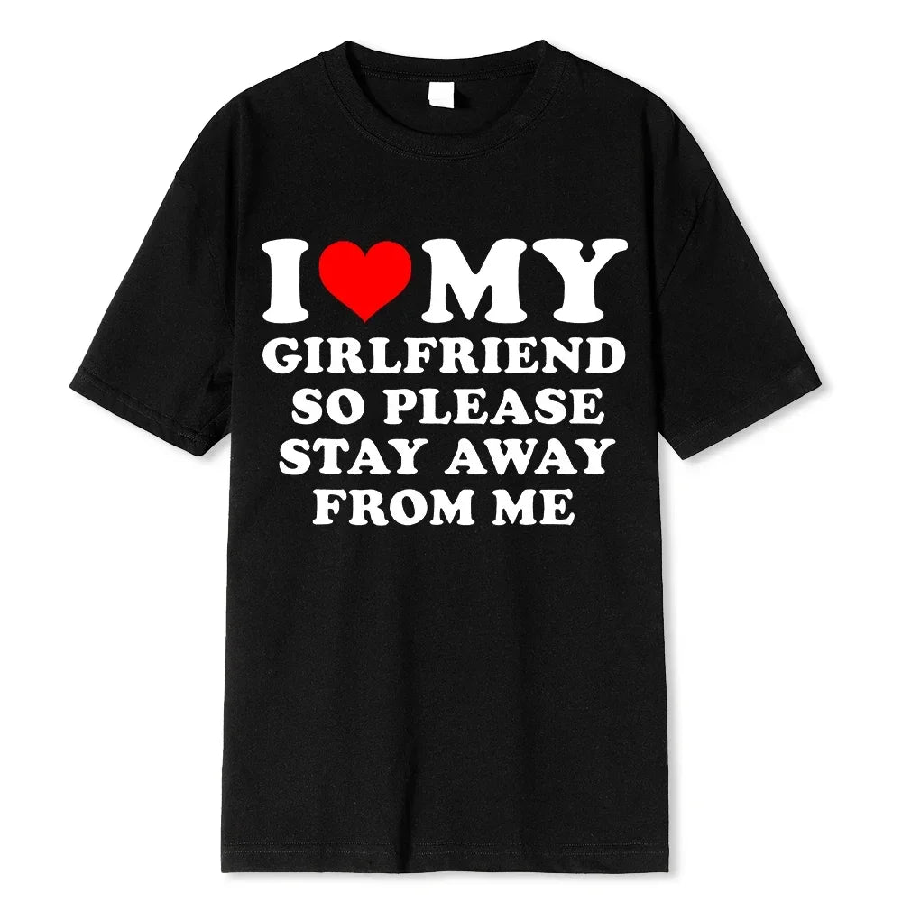 I Love My Boyfriend Clothes I Love My Girlfriend T Shirt Men So Please Stay Away From Me BF GF Saying Quote Gift Women Tee Tops